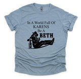 In a world full of Karens be a Beth